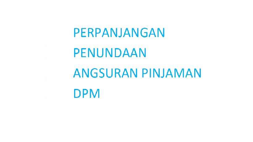 PERPANJANGAN PENUNDAAN ANGSURAN PINJAMAN DPM