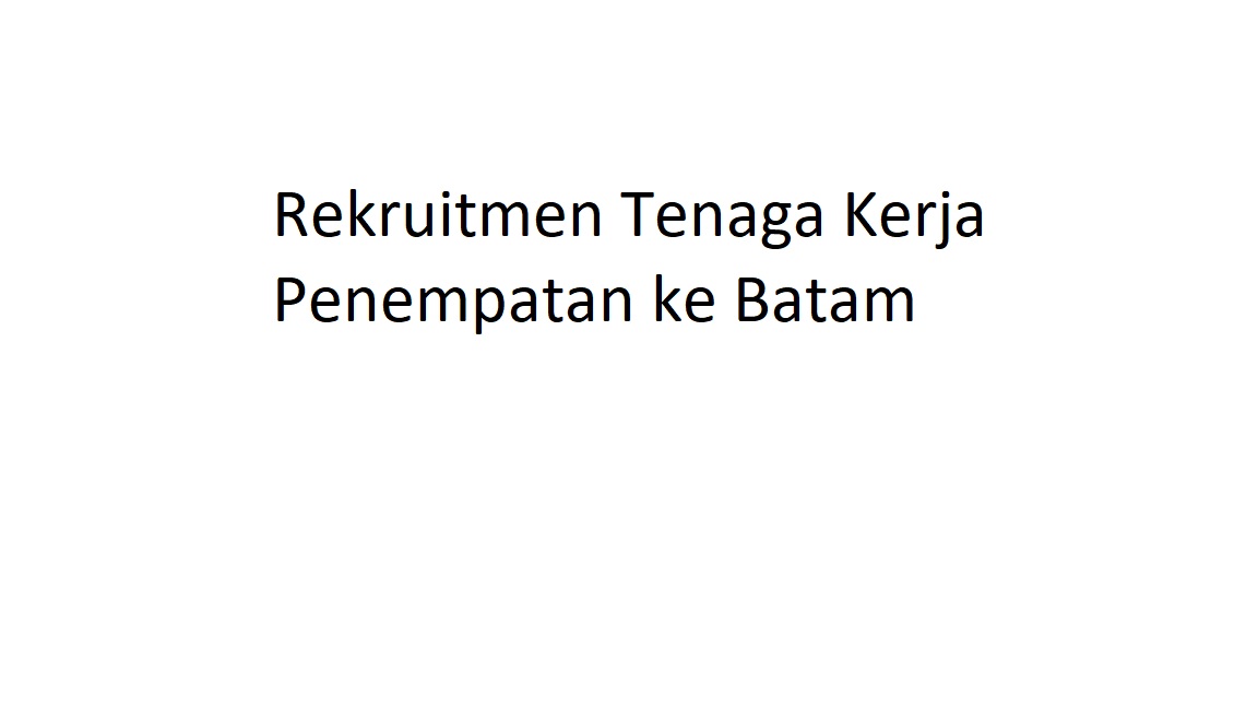 Rekruitmen Tenaga Kerja Penempatan ke Batam