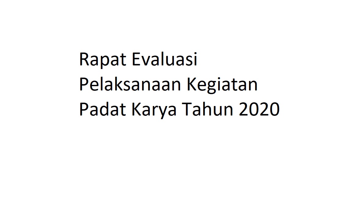 Rapat Evaluasi Pelaksanaan Kegiatan Padat Karya Tahun 2020