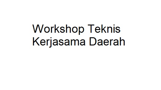 Agenda Workshop Teknis Kerjasama Daerah
