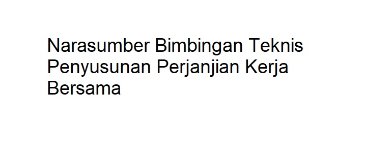 Narasumber Bimbingan Teknis Penyusunan Perjanjian Kerja Bersama
