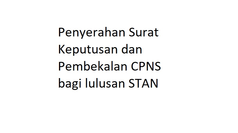 Penyerahan Surat Keputusan dan Pembekalan CPNS bagi lulusan STAN
