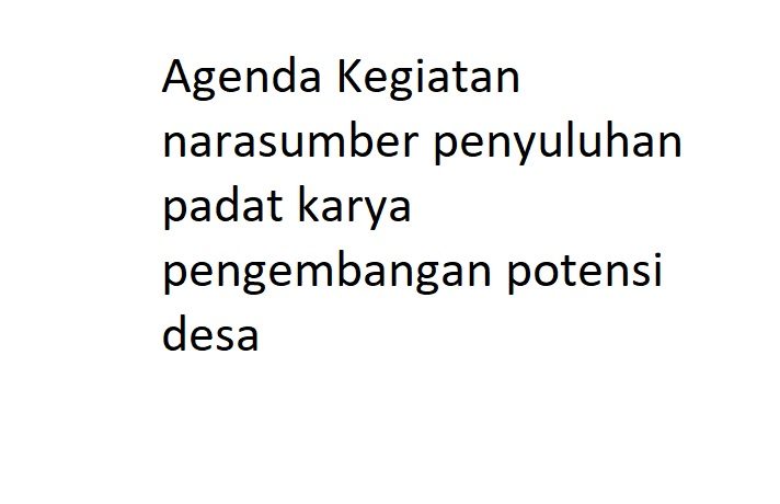Agenda Kegiatan narasumber penyuluhan padat karya pengembangan potensi desa