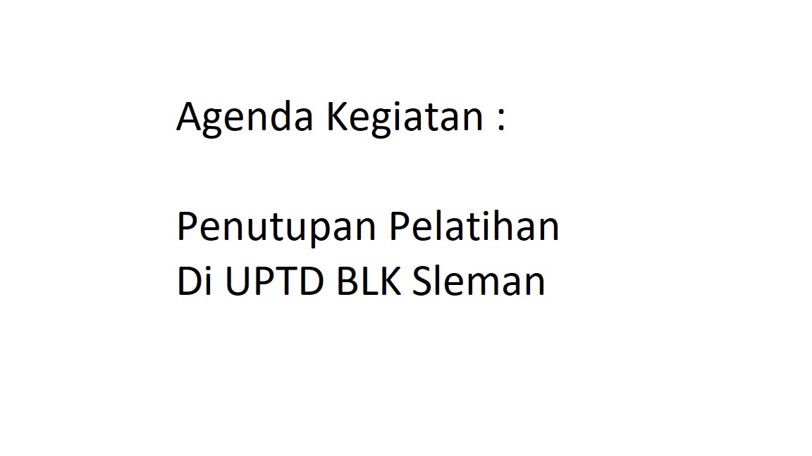 Agenda Kegiatan Penutupan Pelatihan di UPTD BLK Sleman